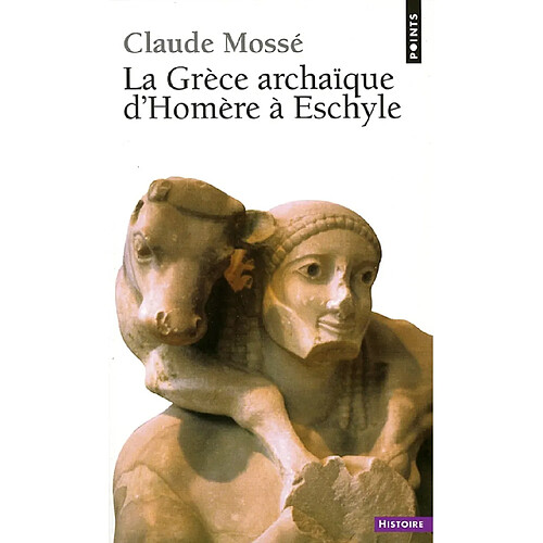 La Grèce archaîque d'Homère à Eschyle : 8e-6e siècles av. J.-C. · Occasion