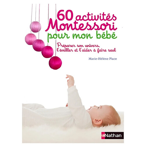 60 activités Montessori pour mon bébé : préparer son univers, l'éveiller et l'aider à faire seul