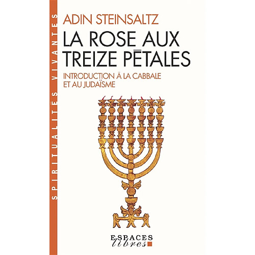 La rose aux treize pétales : introduction à la Cabbale et au judaïsme