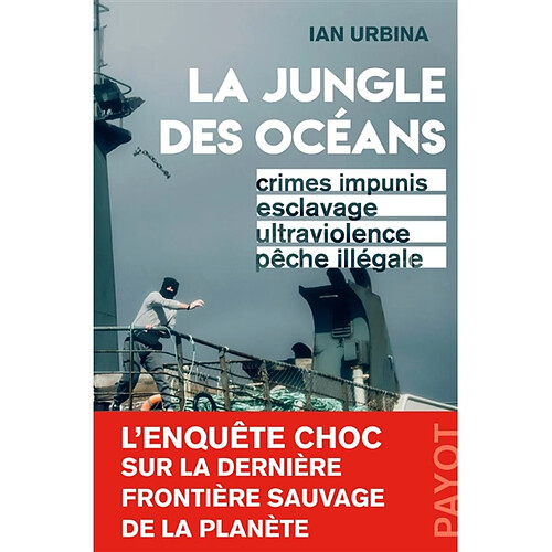 La jungle des océans : crimes impunis, esclavage, ultraviolence, pêche illégale · Occasion