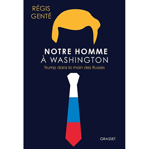 Notre homme à Washington : Trump dans la main des Russes · Occasion