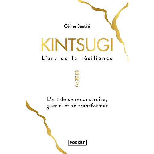 Kintsugi, l'art de la résilience : l'art de se reconstruire, guérir, et se transformer · Occasion