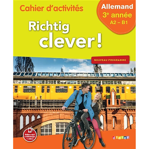 Richtig clever ! allemand 3e année, A2-B1 : cahier d'activités : nouveau programme