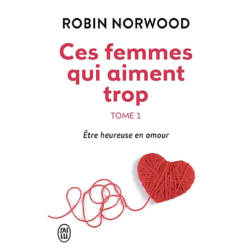 Ces femmes qui aiment trop. Vol. 1. Etre heureuse en amour · Occasion