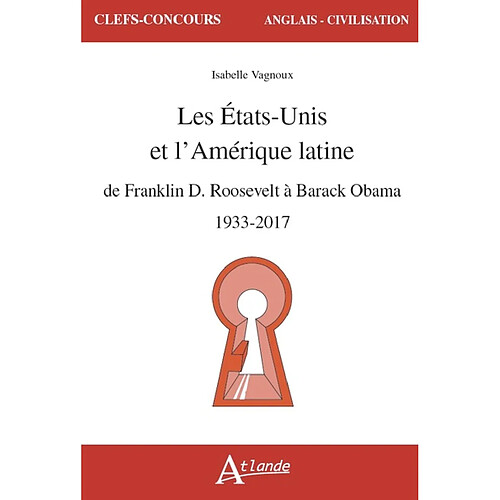 Les Etats-Unis et l'Amérique latine : de Franklin D. Roosevelt à Barack Obama : 1933-2017 · Occasion