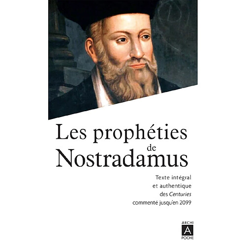 Les prophéties de Nostradamus : texte intégral et authentique des Centuries commenté jusqu'en 2099