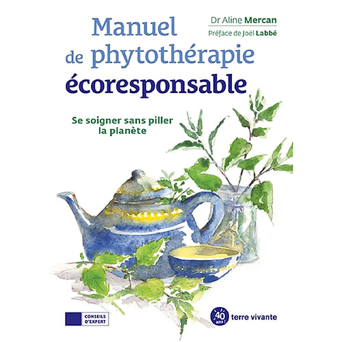 Manuel de phytothérapie écoresponsable : se soigner sans piller la planète