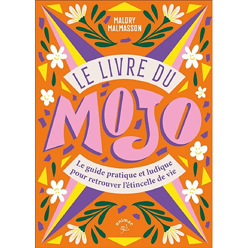 Le livre du mojo : le guide pratique et ludique pour retrouver l'étincelle de vie · Occasion