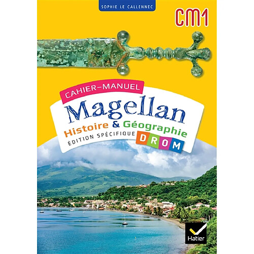 Cahier-manuel Magellan CM1 : histoire & géographie : édition spécifique DROM