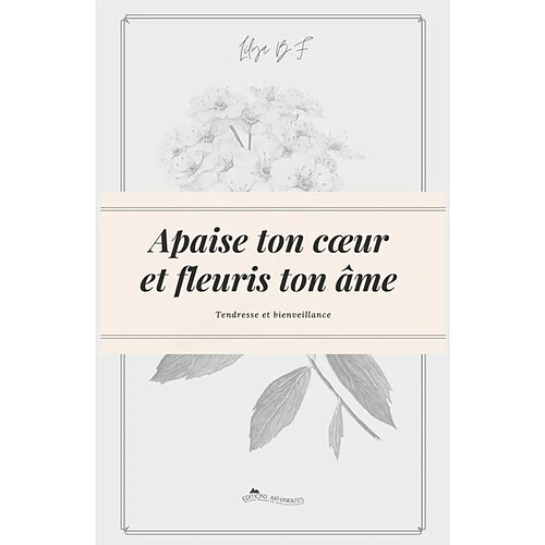 Apaise ton coeur et fleuris ton âme : tendresse et bienveillance