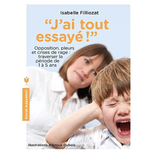J'ai tout essayé ! : opposition, pleurs et crises de rage : traverser sans dommage la période de 1 à 5 ans · Occasion