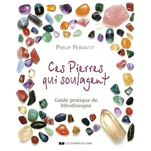 Ces pierres qui guérissent : guide pratique de lithothérapie · Occasion