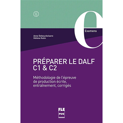 Préparer le DALF C1 et C2 : méthodologie de l'épreuve de production écrite, entraînements, corrigés
