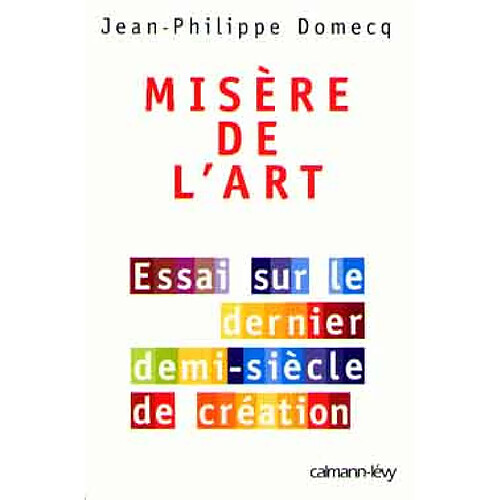Misère de l'art : essai sur le dernier demi-siècle de création · Occasion