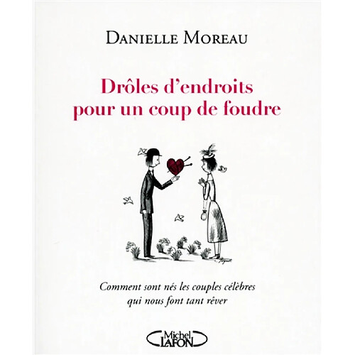 Drôles d'endroits pour un coup de foudre : comment sont nés les couples célèbres qui nous font tant rêver · Occasion