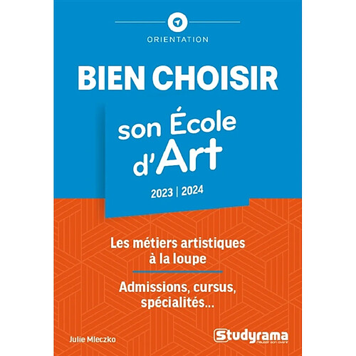 Bien choisir son école d'art, 2023-2024 : les métiers artistiques à la loupe : admissions, cursus, spécialités... · Occasion