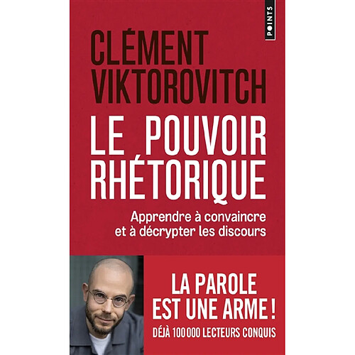 Le pouvoir rhétorique : apprendre à convaincre et à décrypter les discours · Occasion
