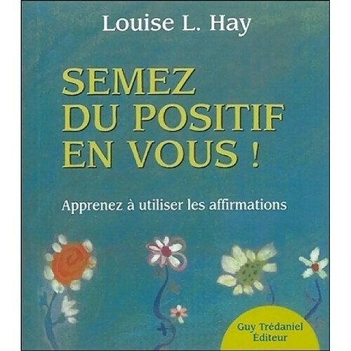 Semez du positif en vous ! : apprendre à utiliser les affirmations · Occasion