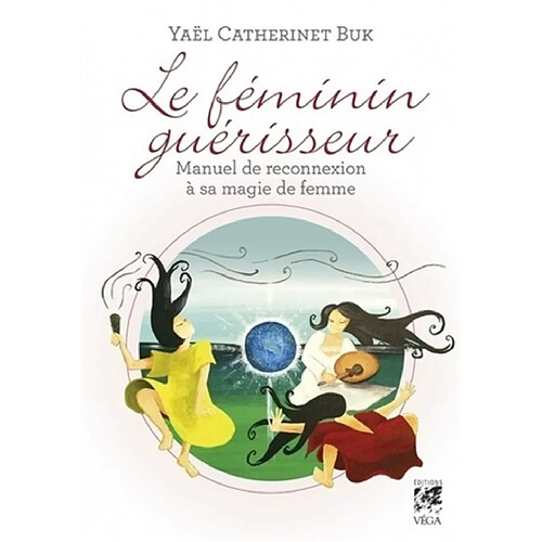 Le féminin guérisseur : manuel de reconnexion à sa magie de femme · Occasion
