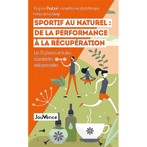 Sportif au naturel : de la performance à la récupération : les 55 plantes et huiles essentielles indispensables · Occasion