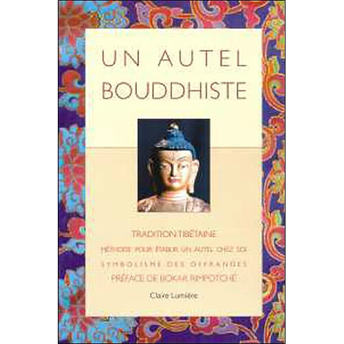 Un autel bouddhiste : tradition tibétaine : méthode pour établir un autel chez soi, symbolisme des offrandes par Tcheuky Sèngué · Occasion
