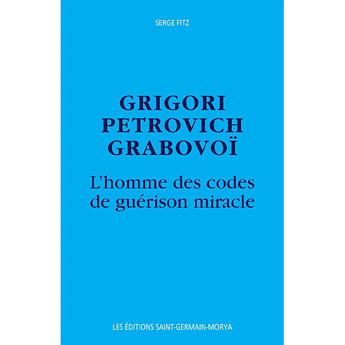 Grigori Petrovich Grabovoi : l'homme des codes de guérison miracle · Occasion