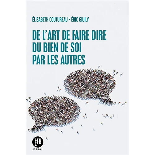 De l'art de faire dire du bien de soi par les autres · Occasion