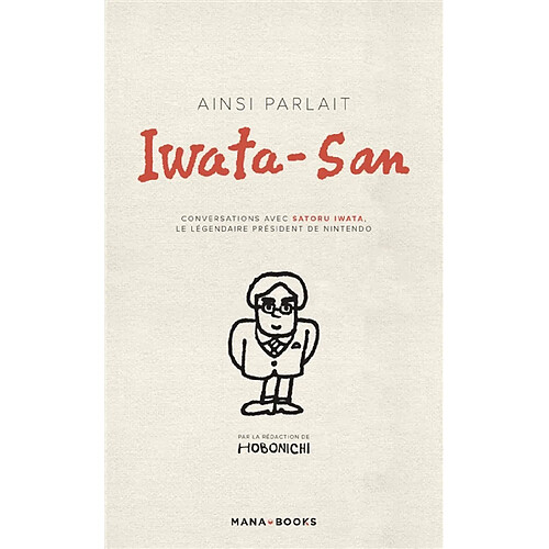 Ainsi parlait Iwata-San : conversations avec Satoru Iwata, le légendaire président de Nintendo · Occasion