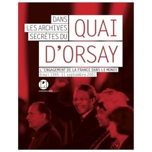 Dans les archives secrètes du Quai d'Orsay : l'engagement de la France dans le monde : 8 mai 1945-11 septembre 2001 · Occasion