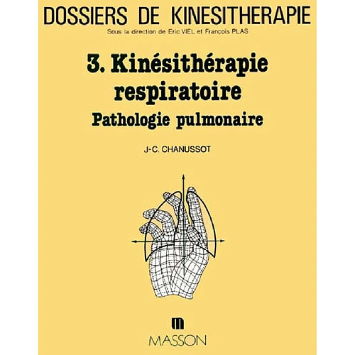 Dossiers de kinésithérapie, n° 3. Kinésithérapie respiratoire : pathologie pulmonaire · Occasion