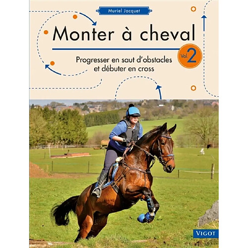 Monter à cheval. Vol. 2. Progresser en saut d'obstacles et débuter en cross · Occasion