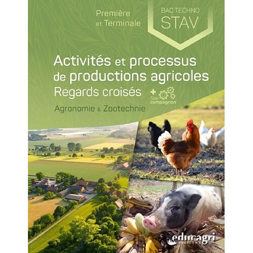 Activités et processus de productions agricoles, regards croisés : première et terminale, bac techno STAV : agronomie & zootechnie