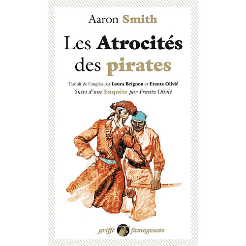 Les atrocités des pirates : récit véridique des souffrances sans exemple endurées par l'auteur pendant sa captivité parmi les pirates de l'île de Cuba : avec l'exposé des outrances barbares de ces forbans inhumains. Enquête · Occasion