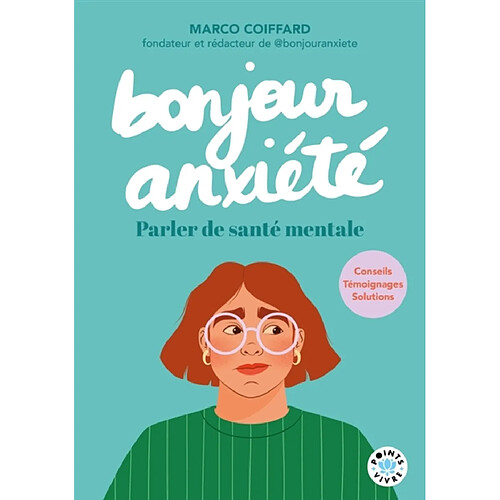 Bonjour anxiété : parler de santé mentale : conseils, témoignages, solutions
