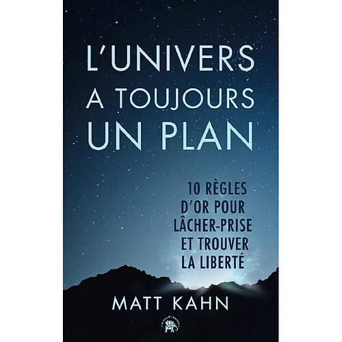 L'univers a toujours un plan : 10 règles d'or pour lâcher prise et trouver la liberté · Occasion