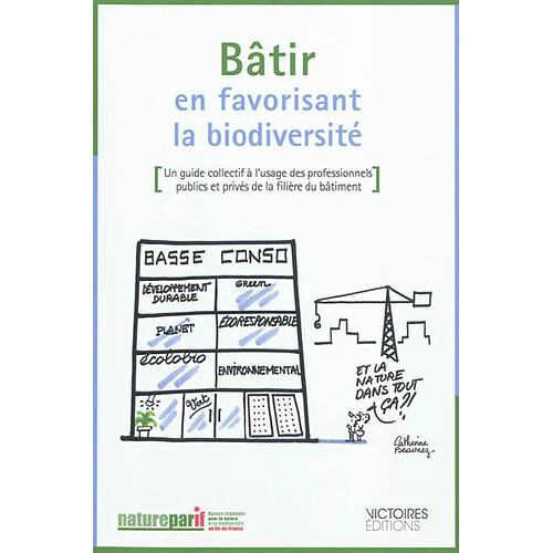 Bâtir en favorisant la biodiversité : un guide collectif à l’usage des professionnels publics et privés de la filière du bâtiment · Occasion