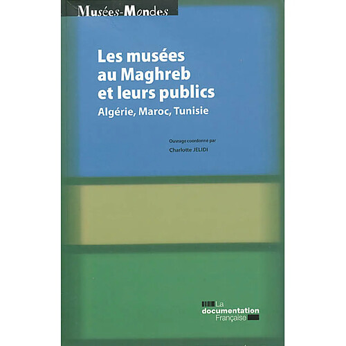 Les musées au Maghreb et leurs publics : Algérie, Maroc, Tunisie · Occasion