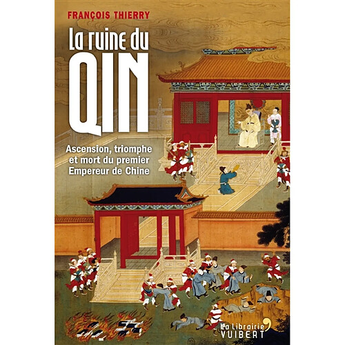 La ruine du Qin : ascension, triomphe et mort du premier empereur de Chine · Occasion