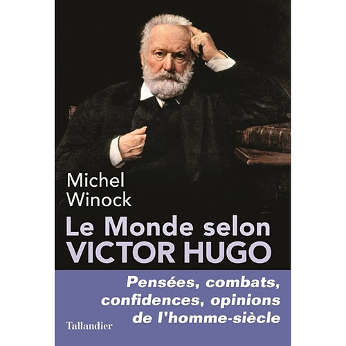 Le monde selon Victor Hugo : pensées, combats, confidences, opinions de l'homme-siècle · Occasion
