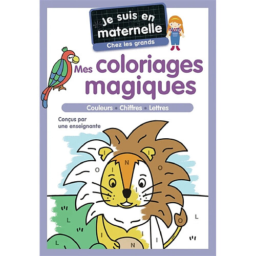 Je suis en maternelle, chez les grands : mes coloriages magiques : couleurs, chiffres, lettres