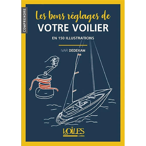 Les bons réglages de votre voilier : en 150 illustrations