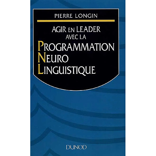 Agir en leader avec la Programmation Neuro Linguistique · Occasion