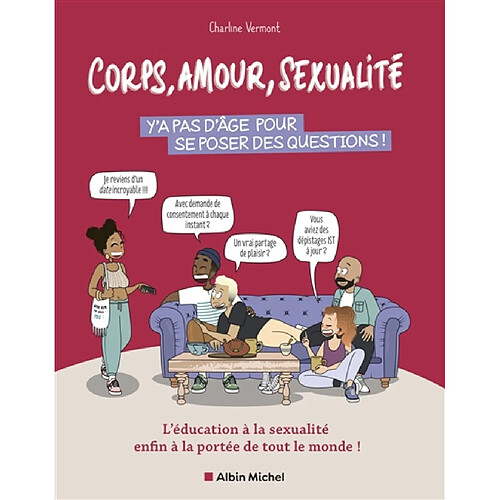 Corps, amour, sexualité : y'a pas d'âge pour se poser des questions ! : l'éducation à la sexualité enfin à la portée de tout le monde !