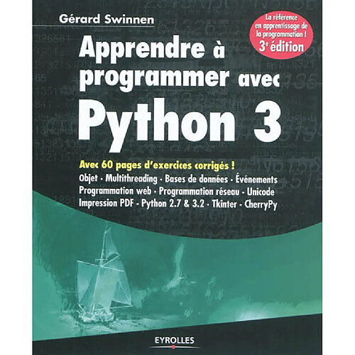 Apprendre à programmer avec Python 3 : avec 60 pages d'exercices corrigés ! : objet, multithreading, bases de données, événements, programmation Web, programmation réseau, Unicode, impression PDF, Python 2.7 & 3.2, Tkinter, CherryPy