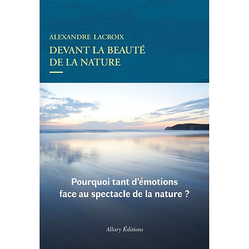 Devant la beauté de la nature : pourquoi tant d'émotions face au spectacle de la nature ? · Occasion