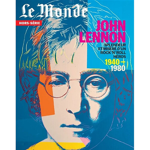 Monde (Le), hors série, n° 74. John Lennon : splendeur et misère d'un rock'n'roll héros : 1940-1980