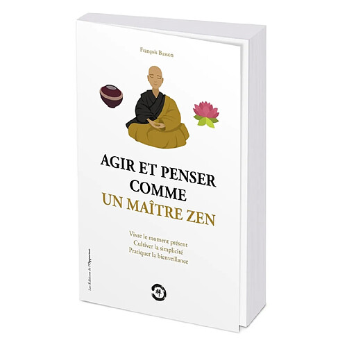 Agir et penser comme un maître zen : vivre le moment présent, cultiver la simplicité, pratiquer la bienveillance · Occasion