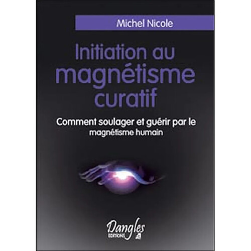 Initiation au magnétisme curatif : comment soulager et guérir par le magnétisme humain · Occasion