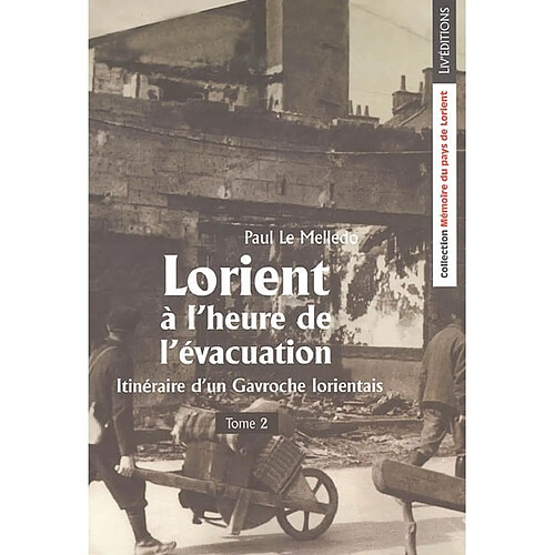 Itinéraire d'un Gavroche lorientais. Vol. 2. Lorient à l'heure de l'évacuation · Occasion