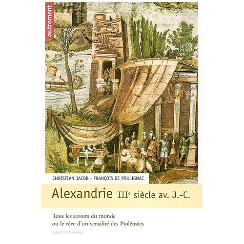 Alexandrie IIIe siècle av. J.-C. : tous les savoirs du monde ou le Rêve d'universalité des Ptolémées · Occasion